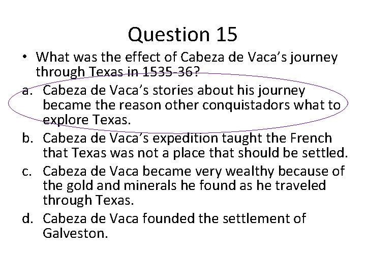 Question 15 • What was the effect of Cabeza de Vaca’s journey through Texas Question 15 • What was the effect of Cabeza de Vaca’s journey through Texas