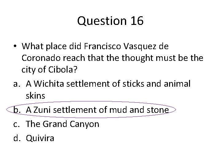 Question 16 • What place did Francisco Vasquez de Coronado reach that the thought Question 16 • What place did Francisco Vasquez de Coronado reach that the thought