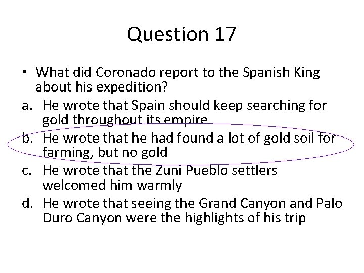 Question 17 • What did Coronado report to the Spanish King about his expedition? Question 17 • What did Coronado report to the Spanish King about his expedition?
