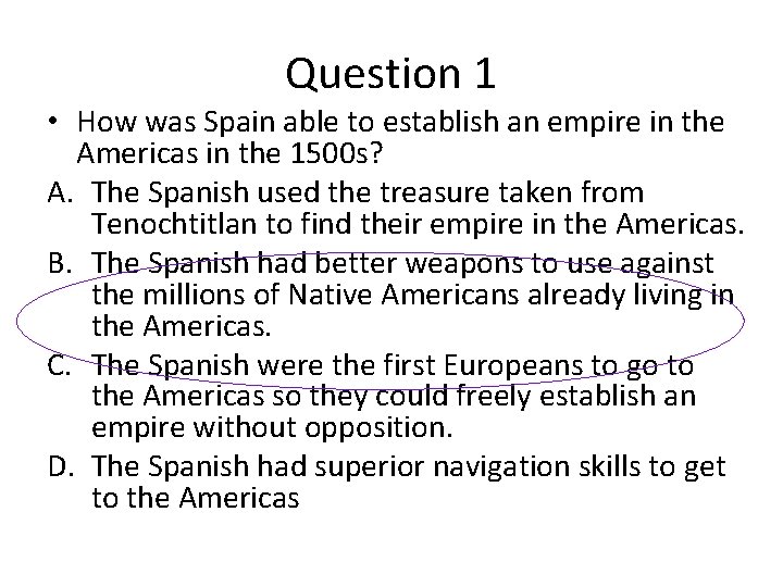 Question 1 • How was Spain able to establish an empire in the Americas Question 1 • How was Spain able to establish an empire in the Americas