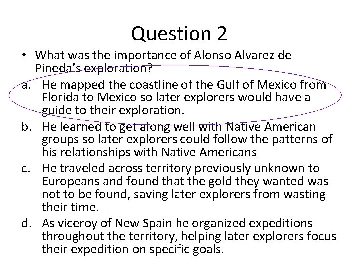Question 2 • What was the importance of Alonso Alvarez de Pineda’s exploration? a. Question 2 • What was the importance of Alonso Alvarez de Pineda’s exploration? a.