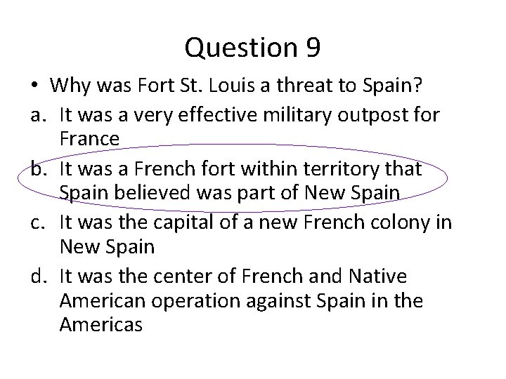 Question 9 • Why was Fort St. Louis a threat to Spain? a. It Question 9 • Why was Fort St. Louis a threat to Spain? a. It