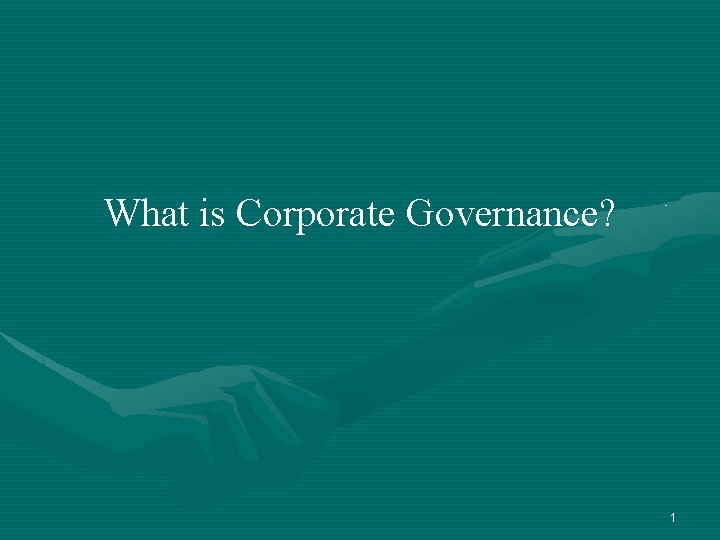 What is Corporate Governance? 1 