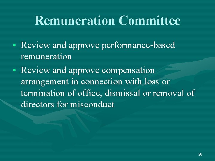 Remuneration Committee • Review and approve performance-based remuneration • Review and approve compensation arrangement