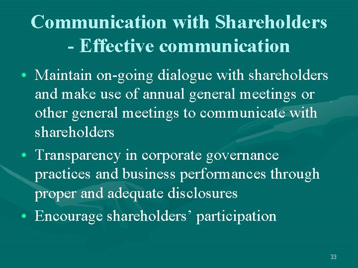 Communication with Shareholders - Effective communication • Maintain on-going dialogue with shareholders and make