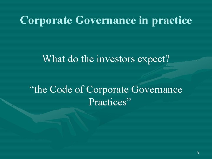 Corporate Governance in practice What do the investors expect? “the Code of Corporate Governance