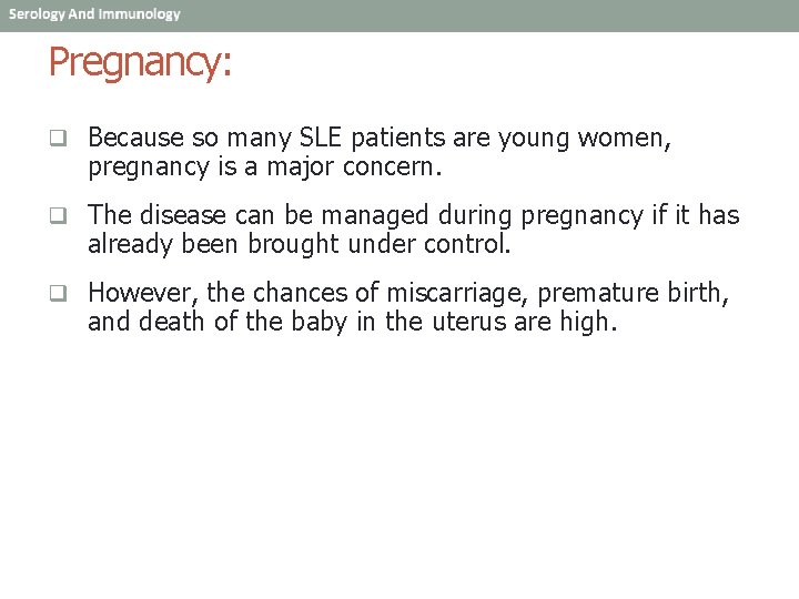 Pregnancy: q Because so many SLE patients are young women, pregnancy is a major