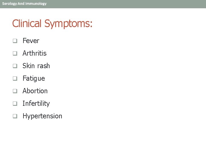 Clinical Symptoms: q Fever q Arthritis q Skin rash q Fatigue q Abortion q