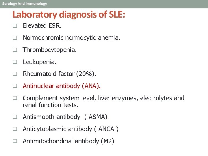 Laboratory diagnosis of SLE: q Elevated ESR. q Normochromic normocytic anemia. q Thrombocytopenia. q