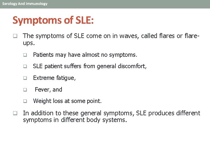 Symptoms of SLE: q The symptoms of SLE come on in waves, called flares