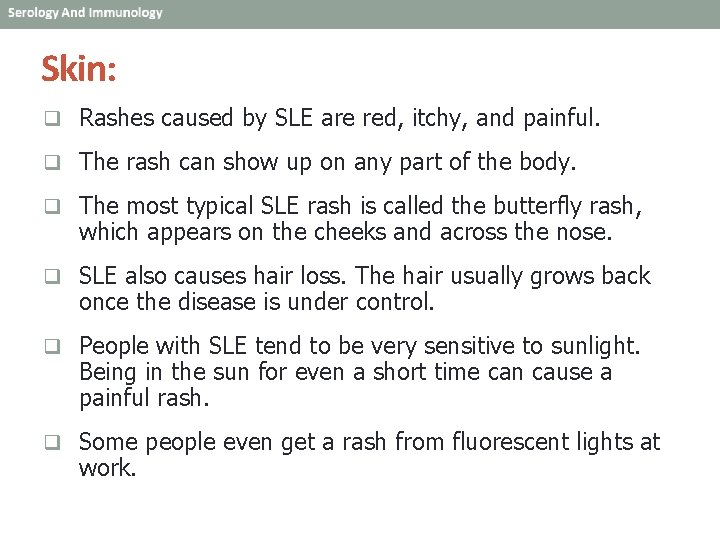 Skin: q Rashes caused by SLE are red, itchy, and painful. q The rash