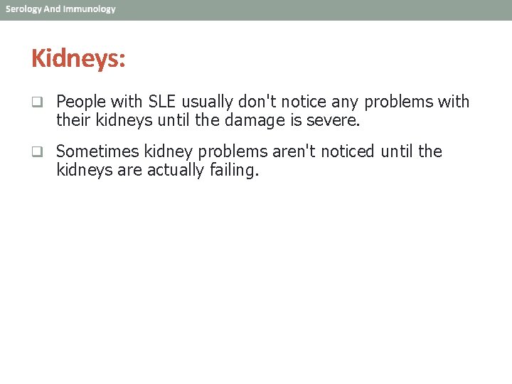 Kidneys: q People with SLE usually don't notice any problems with their kidneys until