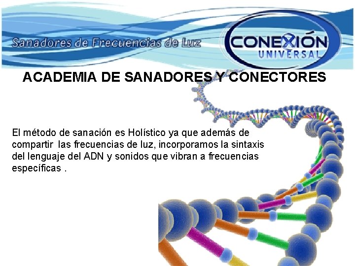 ACADEMIA DE SANADORES Y CONECTORES El método de sanación es Holístico ya que además ACADEMIA DE SANADORES Y CONECTORES El método de sanación es Holístico ya que además