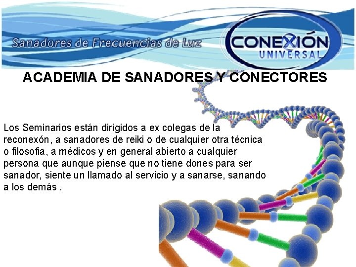 ACADEMIA DE SANADORES Y CONECTORES Los Seminarios están dirigidos a ex colegas de la ACADEMIA DE SANADORES Y CONECTORES Los Seminarios están dirigidos a ex colegas de la