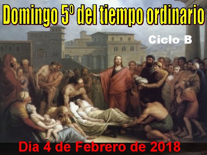 Ciclo B Día 4 de Febrero de 2018 