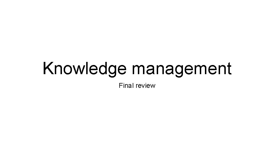 Knowledge management Final review 