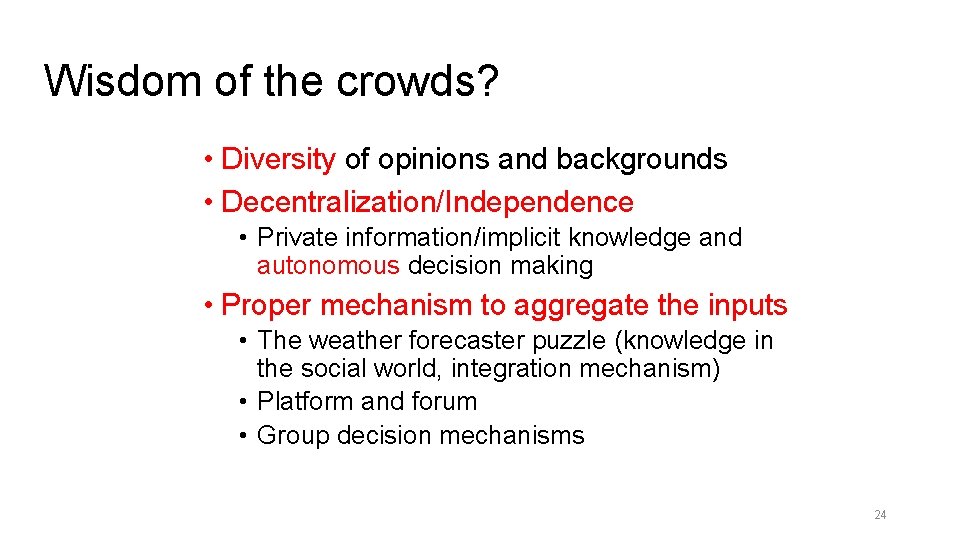 Wisdom of the crowds? • Diversity of opinions and backgrounds • Decentralization/Independence • Private