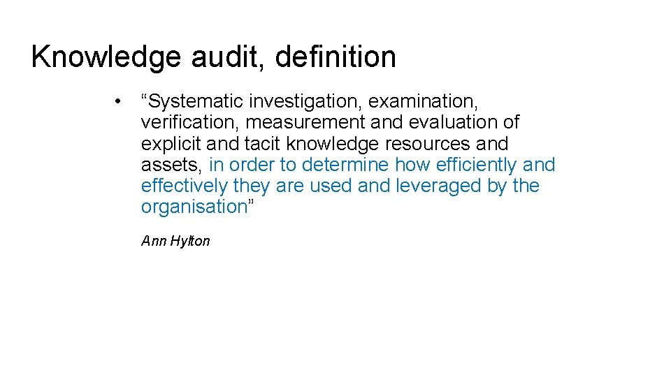 Knowledge audit, definition • “Systematic investigation, examination, verification, measurement and evaluation of explicit and