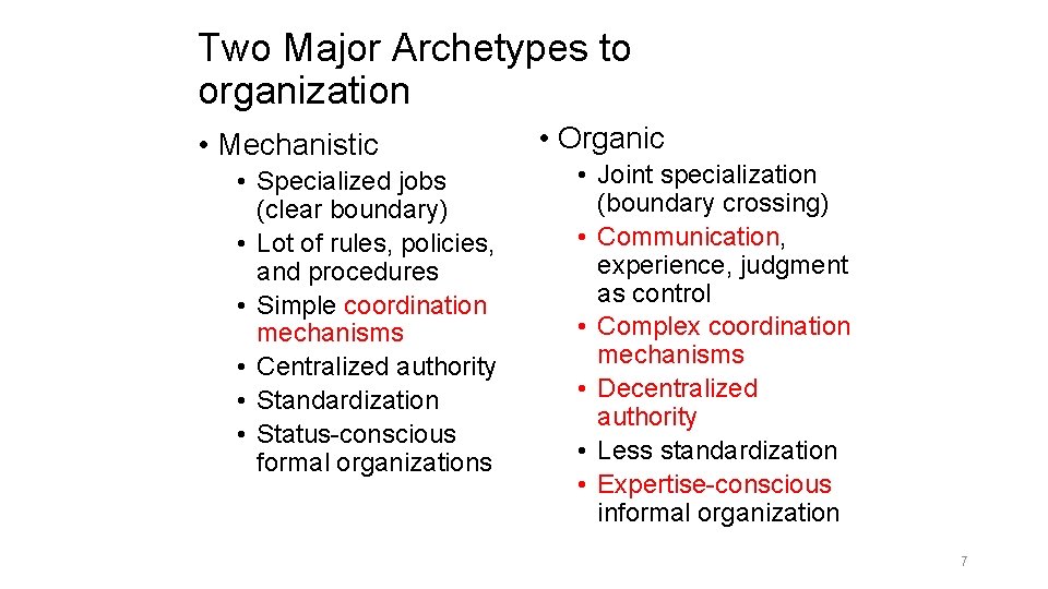 Two Major Archetypes to organization • Mechanistic • Specialized jobs (clear boundary) • Lot