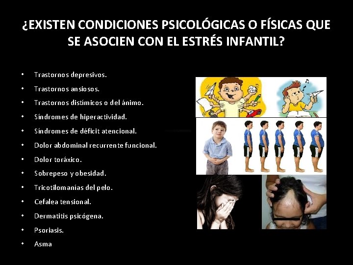 ¿EXISTEN CONDICIONES PSICOLÓGICAS O FÍSICAS QUE SE ASOCIEN CON EL ESTRÉS INFANTIL? • Trastornos