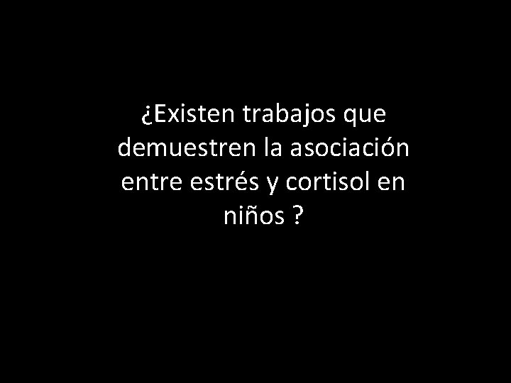 ¿Existen trabajos que demuestren la asociación entre estrés y cortisol en niños ? 