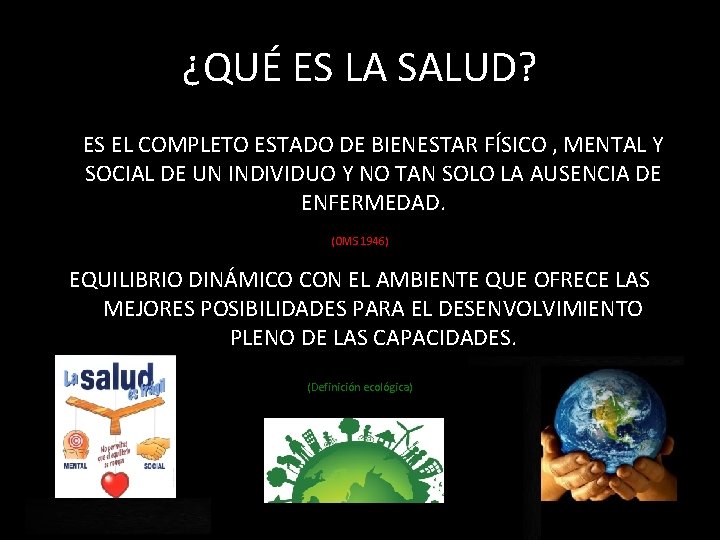 ¿QUÉ ES LA SALUD? ES EL COMPLETO ESTADO DE BIENESTAR FÍSICO , MENTAL Y