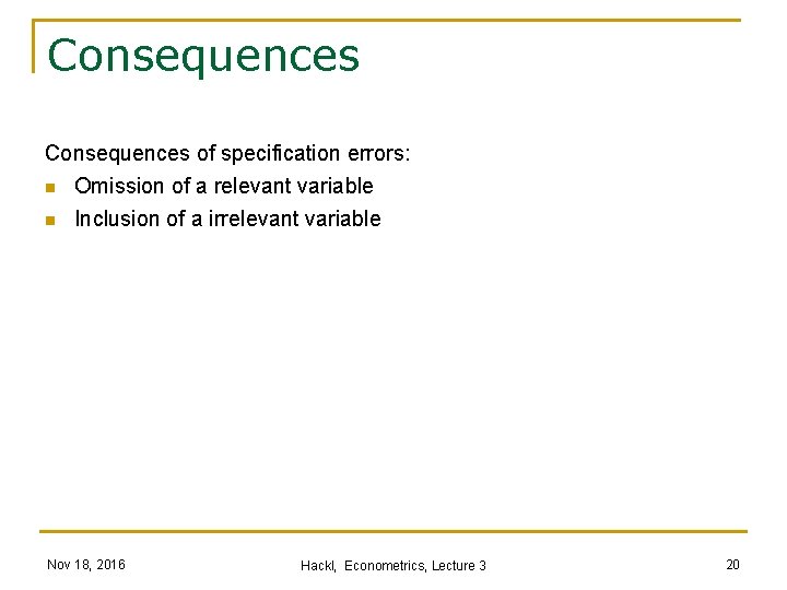 Consequences of specification errors: n Omission of a relevant variable n Inclusion of a