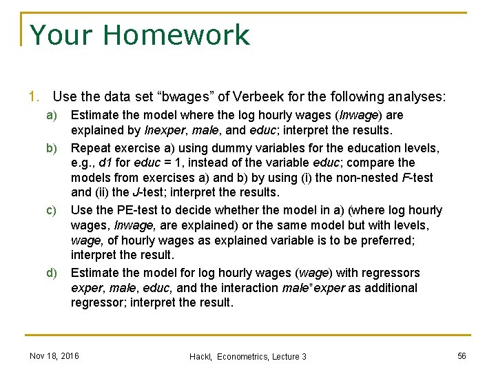 Your Homework 1. Use the data set “bwages” of Verbeek for the following analyses: