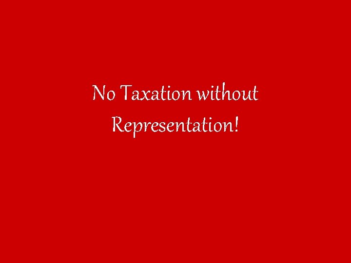 No Taxation without Representation! 