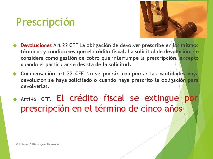 Prescripción Devoluciones Art 22 CFF La obligación de devolver prescribe en los mismos términos Prescripción Devoluciones Art 22 CFF La obligación de devolver prescribe en los mismos términos