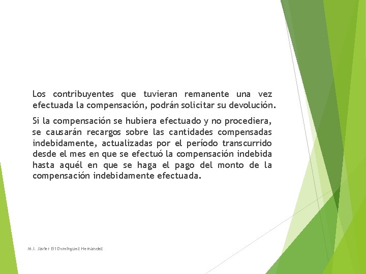 Los contribuyentes que tuvieran remanente una vez efectuada la compensación, podrán solicitar su devolución. Los contribuyentes que tuvieran remanente una vez efectuada la compensación, podrán solicitar su devolución.