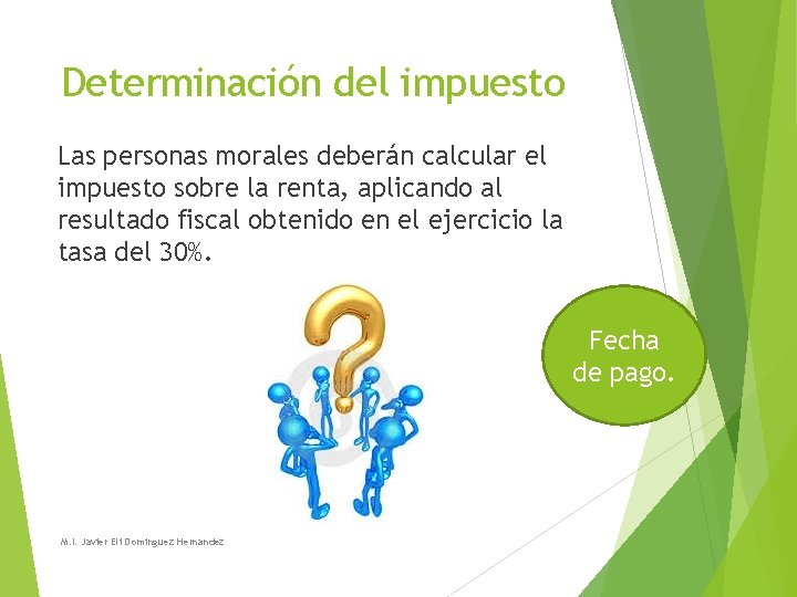 Determinación del impuesto Las personas morales deberán calcular el impuesto sobre la renta, aplicando Determinación del impuesto Las personas morales deberán calcular el impuesto sobre la renta, aplicando
