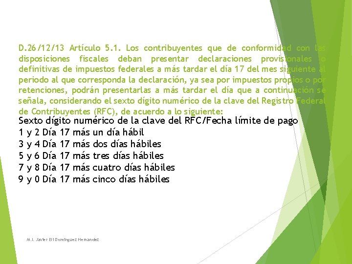 D. 26/12/13 Artículo 5. 1. Los contribuyentes que de conformidad con las disposiciones fiscales D. 26/12/13 Artículo 5. 1. Los contribuyentes que de conformidad con las disposiciones fiscales