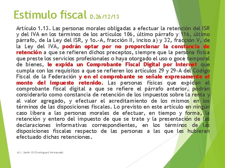 Estimulo fiscal D. 26/12/13 Artículo 1. 13. Las personas morales obligadas a efectuar la Estimulo fiscal D. 26/12/13 Artículo 1. 13. Las personas morales obligadas a efectuar la