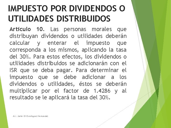 IMPUESTO POR DIVIDENDOS O UTILIDADES DISTRIBUIDOS Artículo 10. Las personas morales que distribuyan dividendos IMPUESTO POR DIVIDENDOS O UTILIDADES DISTRIBUIDOS Artículo 10. Las personas morales que distribuyan dividendos