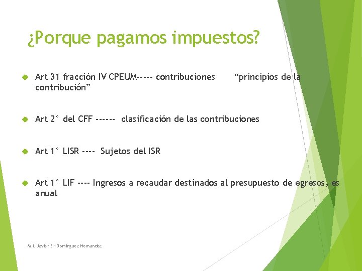 ¿Porque pagamos impuestos? Art 31 fracción IV CPEUM----- contribuciones contribución” Art 2° del CFF ¿Porque pagamos impuestos? Art 31 fracción IV CPEUM----- contribuciones contribución” Art 2° del CFF