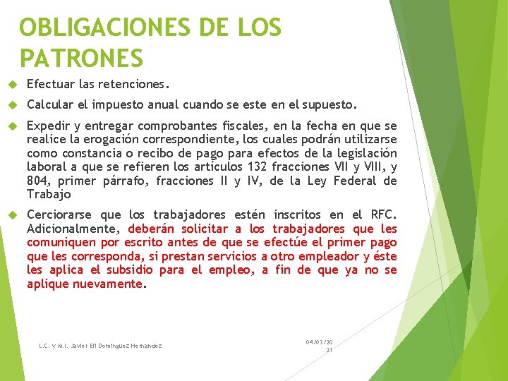 OBLIGACIONES DE LOS PATRONES Efectuar las retenciones. Calcular el impuesto anual cuando se este OBLIGACIONES DE LOS PATRONES Efectuar las retenciones. Calcular el impuesto anual cuando se este