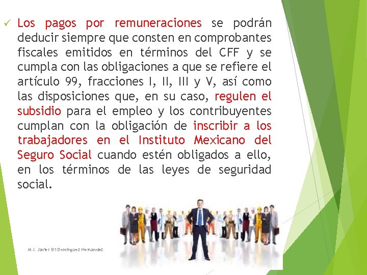 ü Los pagos por remuneraciones se podrán deducir siempre que consten en comprobantes fiscales ü Los pagos por remuneraciones se podrán deducir siempre que consten en comprobantes fiscales