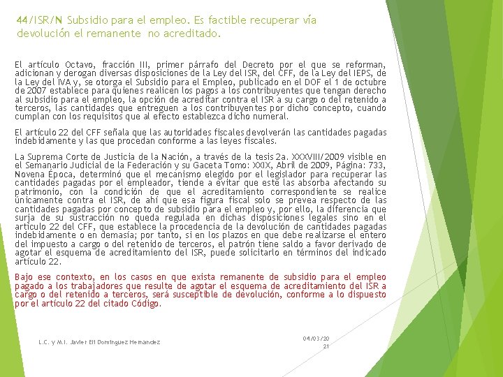 44/ISR/N Subsidio para el empleo. Es factible recuperar vía devolución el remanente no acreditado. 44/ISR/N Subsidio para el empleo. Es factible recuperar vía devolución el remanente no acreditado.