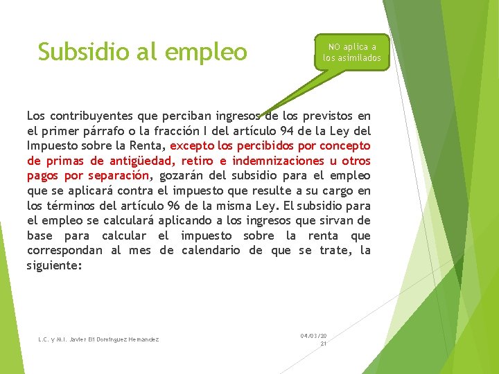 Subsidio al empleo NO aplica a los asimilados Los contribuyentes que perciban ingresos de Subsidio al empleo NO aplica a los asimilados Los contribuyentes que perciban ingresos de