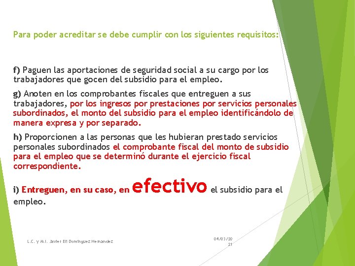 Para poder acreditar se debe cumplir con los siguientes requisitos: f) Paguen las aportaciones Para poder acreditar se debe cumplir con los siguientes requisitos: f) Paguen las aportaciones