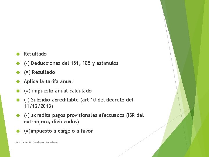 Resultado (-) Deducciones del 151, 185 y estímulos (=) Resultado Aplica la tarifa Resultado (-) Deducciones del 151, 185 y estímulos (=) Resultado Aplica la tarifa