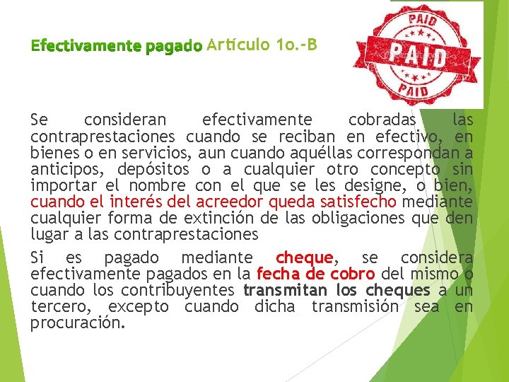 Efectivamente pagado Artículo 1 o. -B Se consideran efectivamente cobradas las contraprestaciones cuando se Efectivamente pagado Artículo 1 o. -B Se consideran efectivamente cobradas las contraprestaciones cuando se
