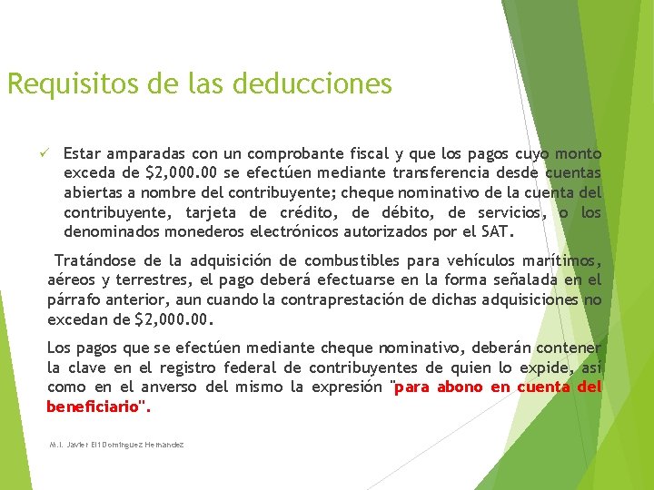 Requisitos de las deducciones ü Estar amparadas con un comprobante fiscal y que los Requisitos de las deducciones ü Estar amparadas con un comprobante fiscal y que los