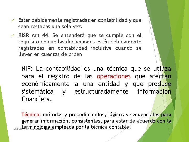ü Estar debidamente registradas en contabilidad y que sean restadas una sola vez. ü ü Estar debidamente registradas en contabilidad y que sean restadas una sola vez. ü