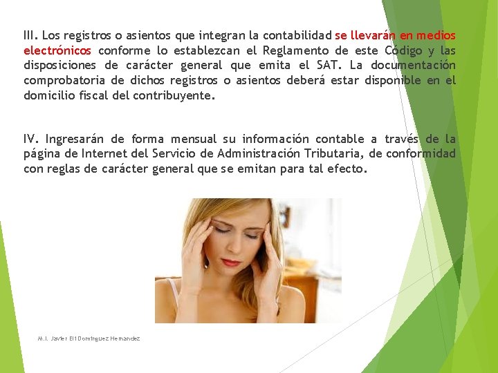 III. Los registros o asientos que integran la contabilidad se llevarán en medios electrónicos III. Los registros o asientos que integran la contabilidad se llevarán en medios electrónicos