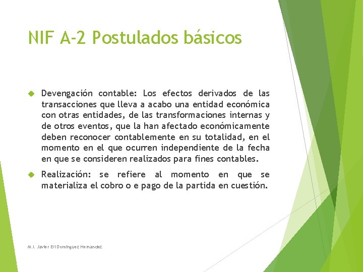NIF A-2 Postulados básicos Devengación contable: Los efectos derivados de las transacciones que lleva NIF A-2 Postulados básicos Devengación contable: Los efectos derivados de las transacciones que lleva