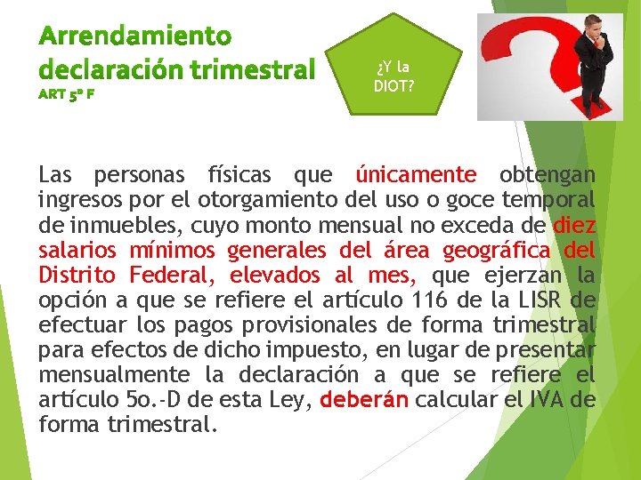 Arrendamiento declaración trimestral ART 5° F ¿Y la DIOT? Las personas físicas que únicamente Arrendamiento declaración trimestral ART 5° F ¿Y la DIOT? Las personas físicas que únicamente