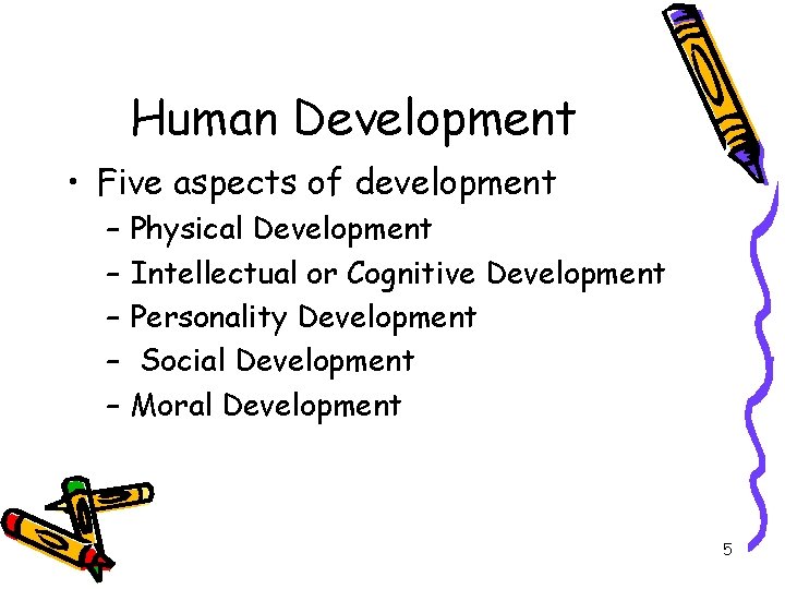 Human Development • Five aspects of development – – – Physical Development Intellectual or