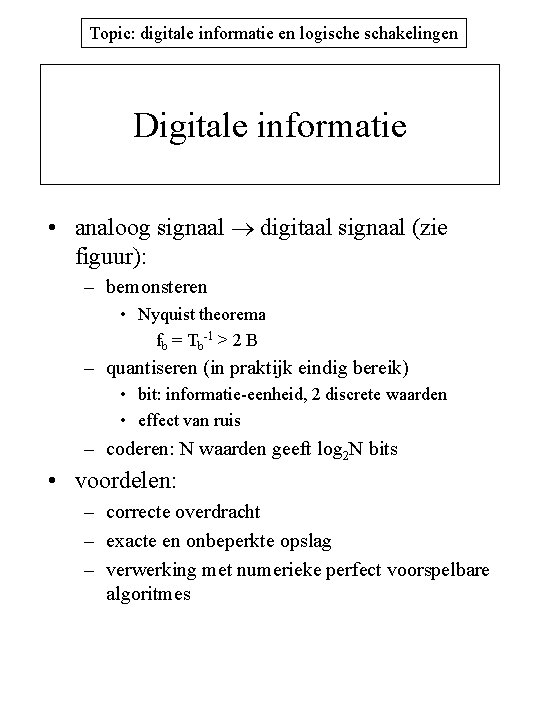 Topic: digitale informatie en logische schakelingen Digitale informatie • analoog signaal digitaal signaal (zie